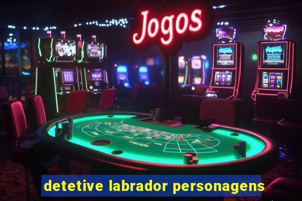 detetive labrador personagens